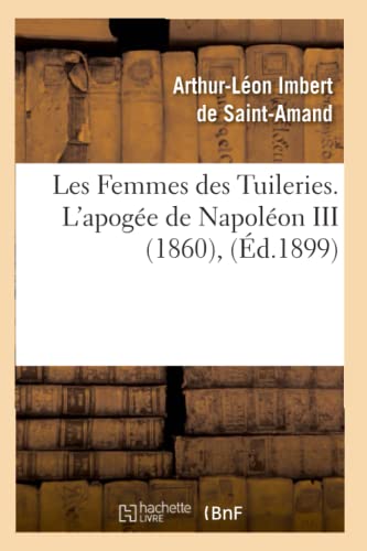 Stock image for Les Femmes des Tuileries L'apoge de Napolon III 1860 , d1899 Histoire for sale by PBShop.store US