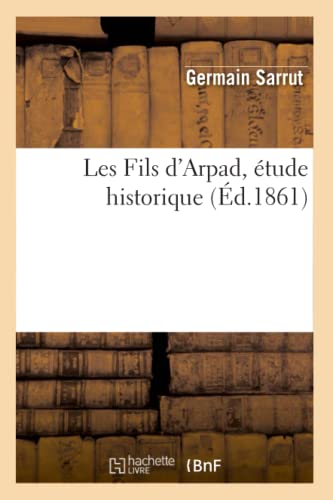 Stock image for Les Fils d'Arpad, tude historique, d1861 Histoire for sale by PBShop.store US