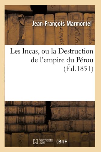 Stock image for Les Incas, Ou La Destruction de l'Empire Du Prou, (d.1851) (Litterature) (French Edition) for sale by Lucky's Textbooks