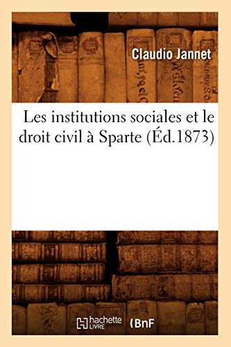 Stock image for Les Institutions Sociales Et Le Droit Civil  Sparte (d.1873) (Sciences Sociales) (French Edition) for sale by Lucky's Textbooks