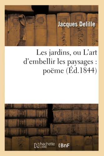 Stock image for Les Jardins, Ou l'Art d'Embellir Les Paysages: Pome (d.1844) (Litterature) (French Edition) for sale by Lucky's Textbooks