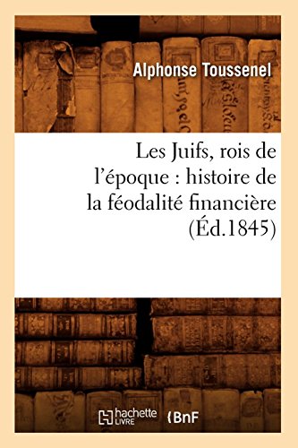 9782012695764: Les Juifs, rois de l'poque : histoire de la fodalit financire (d.1845)