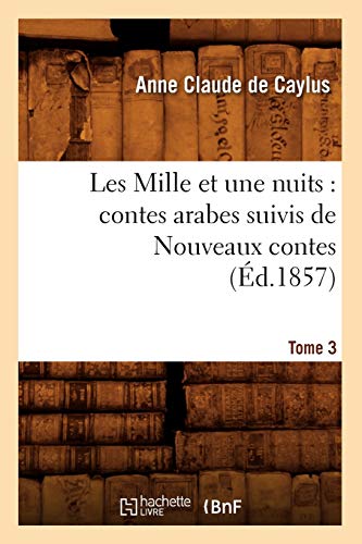 Stock image for Les Mille Et Une Nuits: Contes Arabes. Suivis de Nouveaux Contes. Tome 3 (d.1857) (Litterature) (French Edition) for sale by California Books