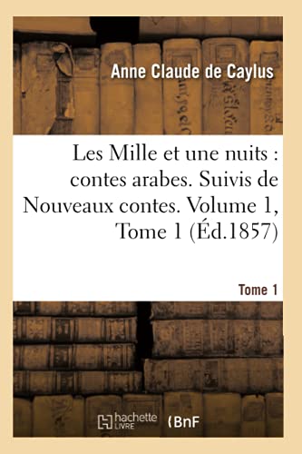 Stock image for Les Mille Et Une Nuits: Contes Arabes. Suivis de Nouveaux Contes. Volume 1, Tome 1 (d.1857) (Litterature) (French Edition) for sale by Lucky's Textbooks