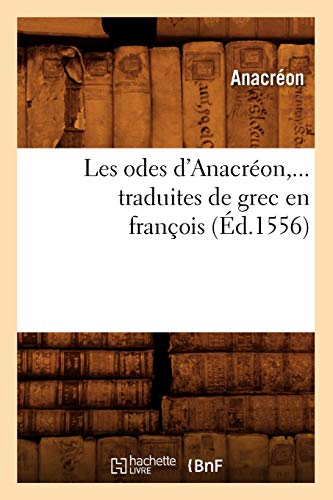 Beispielbild fr Les Odes d'Anacron, Traduites de Grec En Franois (d.1556) (Litterature) (French Edition) zum Verkauf von Books Unplugged