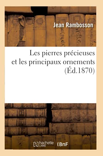 Beispielbild fr Les pierres prcieuses et les principaux ornements d1870 Sciences zum Verkauf von PBShop.store US