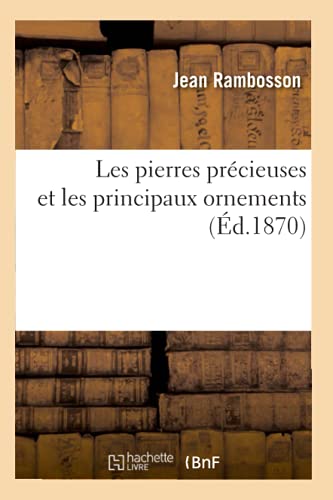 Stock image for Les pierres prcieuses et les principaux ornements d1870 Sciences for sale by PBShop.store US