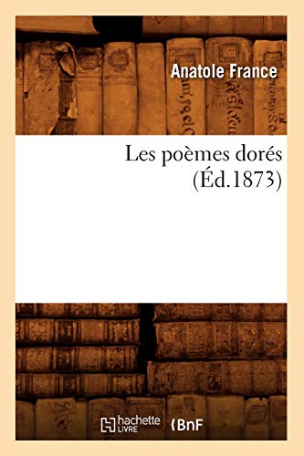 Les PoÃ¨mes DorÃ©s (Ã‰d.1873) (Litterature) (French Edition) (9782012697690) by France, Anatole