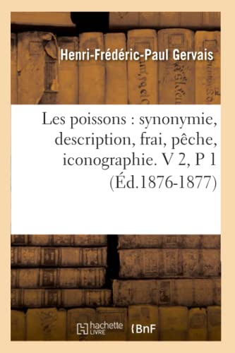 Beispielbild fr Les Poissons: Synonymie, Description, Frai, Pche, Iconographie. V 2, P 1 (d.1876-1877) (Sciences) (French Edition) zum Verkauf von Lucky's Textbooks