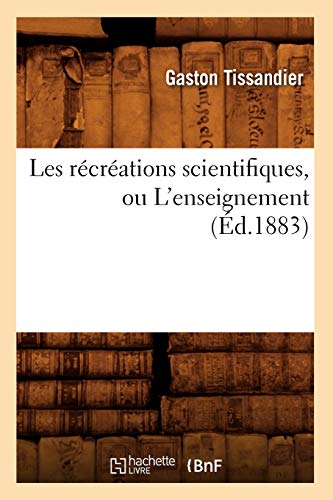 Beispielbild fr Les recreations scientifiques, ou L'enseignement (Ed.1883) zum Verkauf von Chiron Media
