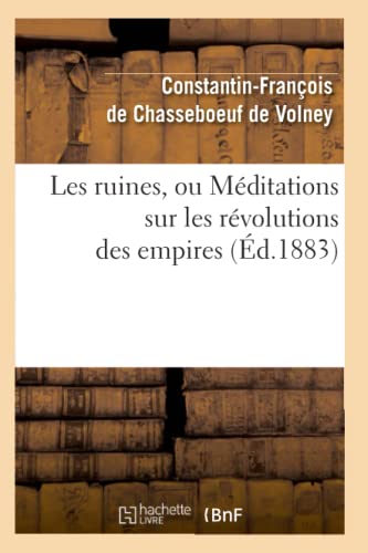 Beispielbild fr Les Ruines, Ou Mditations Sur Les Rvolutions Des Empires (d.1883) (Philosophie) (French Edition) zum Verkauf von Lucky's Textbooks