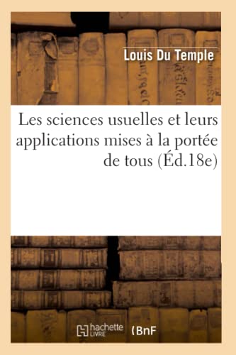 Stock image for Les Sciences Usuelles Et Leurs Applications Mises  La Porte de Tous (d.18e) (French Edition) for sale by Lucky's Textbooks