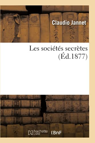 Stock image for Les Socits Secrtes (d.1877) (Histoire) (French Edition) for sale by Lucky's Textbooks