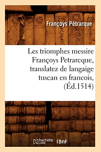 Stock image for Les triomphes messire Franoys Petrarcque , translatez de langaige tuscan en francois, d1514 Litterature for sale by PBShop.store US