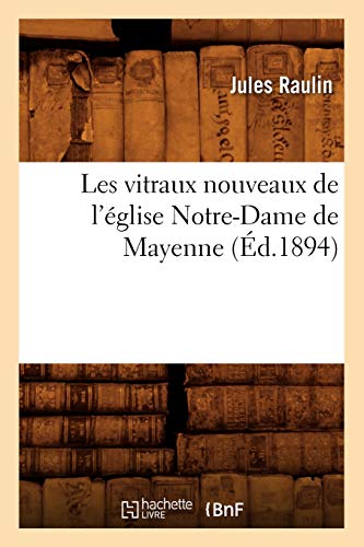 Stock image for Les vitraux nouveaux de l'glise NotreDame de Mayenne d1894 Arts for sale by PBShop.store US