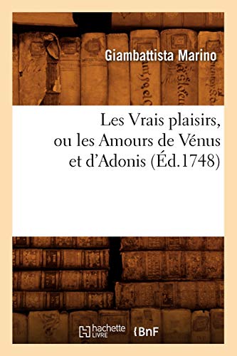 9782012699328: Les Vrais plaisirs, ou les Amours de Vnus et d'Adonis (d.1748) (Littrature)