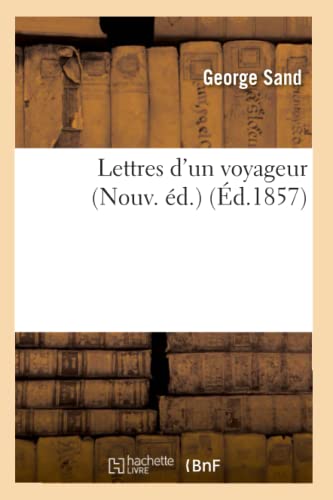 Stock image for Lettres d'Un Voyageur (Nouv. d.) (d.1857) (Litterature) (French Edition) for sale by Lucky's Textbooks