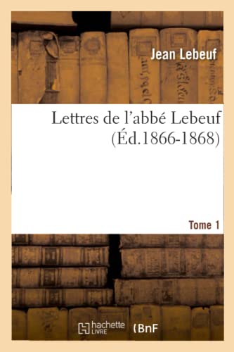 Stock image for Lettres de l'abb Lebeuf Tome 1 d18661868 Religion for sale by PBShop.store US