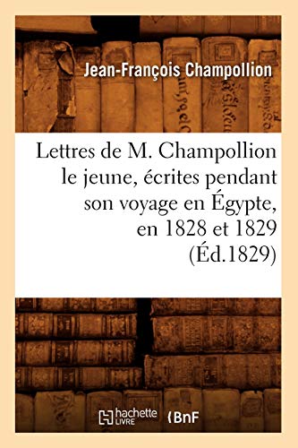 Beispielbild fr Lettres de M. Champollion Le Jeune, crites Pendant Son Voyage En gypte, En 1828 Et 1829 (d.1829) (Litterature) (French Edition) zum Verkauf von Books Unplugged