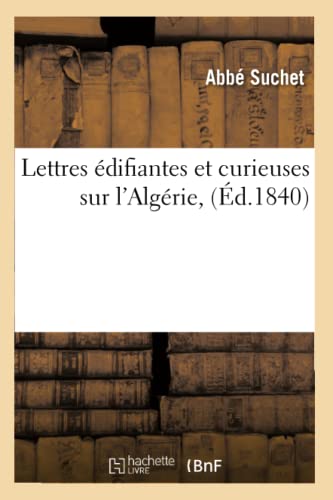 9782012699991: Lettres difiantes et curieuses sur l'Algrie , (d.1840) (Histoire)