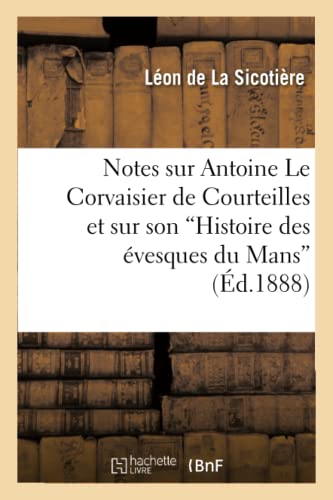 Imagen de archivo de Notes Sur Antoine Le Corvaisier de Courteilles Et Sur Son Histoire Des vesques Du Mans (Religion) (French Edition) a la venta por Lucky's Textbooks