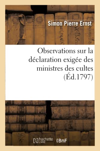 Stock image for Observations Sur La Dclaration Exige Des Ministres Des Cultes, En Vertu de la Loi: Du 7 Vendmiaire an IV (Religion) (French Edition) for sale by Lucky's Textbooks