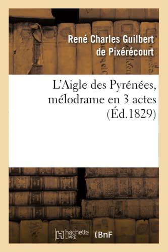 Beispielbild fr L'Aigle Des Pyrnes, Mlodrame En 3 Actes (Arts) (French Edition) zum Verkauf von Lucky's Textbooks