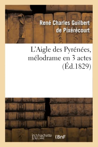 Stock image for L'Aigle Des Pyrnes, Mlodrame En 3 Actes (Arts) (French Edition) for sale by Lucky's Textbooks