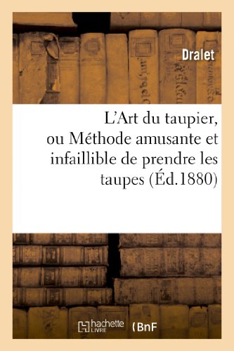 Beispielbild fr L'Art Du Taupier, Ou Mthode Amusante Et Infaillible de Prendre Les Taupes (Arts) (French Edition) zum Verkauf von Lucky's Textbooks