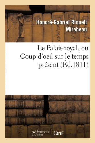 Beispielbild fr Le Palais-Royal, Ou Coup-d'Oeil Sur Le Temps Prsent. Premier Cahier. Visite de Mirabeau: Au Salon de Peinture de 1810 (Arts) (French Edition) zum Verkauf von Lucky's Textbooks