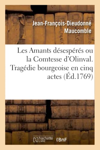 Imagen de archivo de Les Amants Dsesprs Ou La Comtesse d'Olinval. Tragedie Bourgeoise En Cinq Actes: . Nouvelle dition Enrichie d'Une Figure En Taille Douce (Arts) (French Edition) a la venta por Lucky's Textbooks