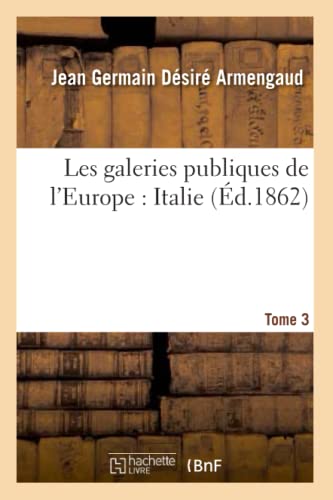 Stock image for Les Galeries Publiques de l'Europe: Italie. Tome 3 (Arts) (French Edition) for sale by Lucky's Textbooks