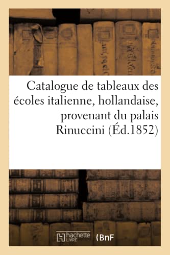 Beispielbild fr Catalogue de tableaux des coles italienne, holllandaise, provenant du palais Rinuccini: . Vente 6 Dcembre 1852 (Arts) zum Verkauf von Buchpark