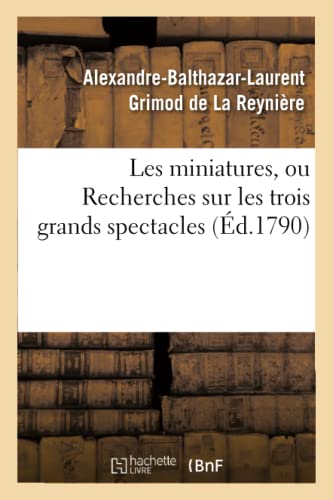 9782012736863: Les miniatures, ou Recherches sur les trois grands spectacles