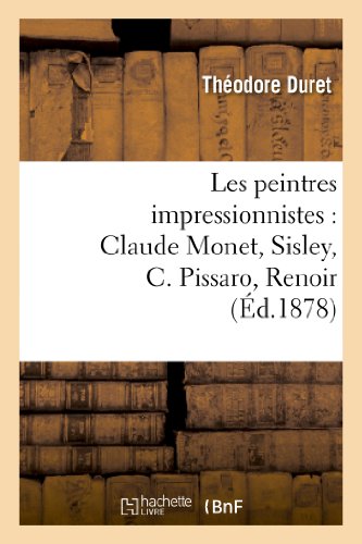 Stock image for Les Peintres Impressionnistes: Claude Monet, Sisley, C. Pissaro, Renoir, Berthe Morisot (Arts) (French Edition) for sale by Books Unplugged