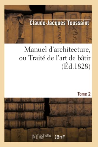Beispielbild fr Toussaint-C-J: Manuel d`Architecture, Ou Trait de l&apo (Arts) zum Verkauf von Buchpark