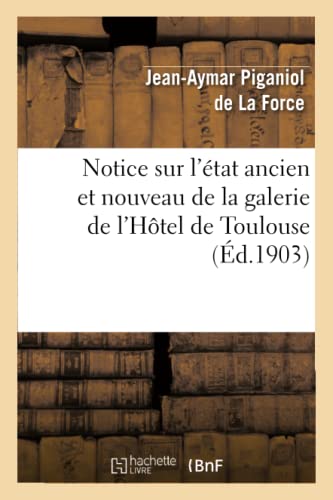 Stock image for Notice Sur l'tat Ancien Et Nouveau de la Galerie de l'Htel de Toulouse (Arts) (French Edition) for sale by Lucky's Textbooks