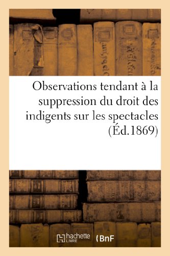 Beispielbild fr Observations Tendant  La Suppression Du Droit Des Indigents Sur Les Spectacles (1867): ; Suivies de Courte Rponse  M. Husson Directeur Gnral de .  Paris (1869) (Arts) (French Edition) zum Verkauf von Lucky's Textbooks