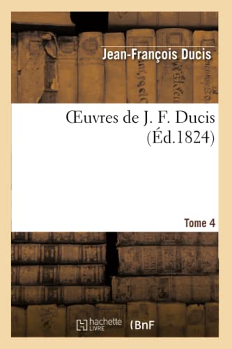 Beispielbild fr Oeuvres de J. F. Ducis. T. 4 (Arts) (French Edition) zum Verkauf von Lucky's Textbooks