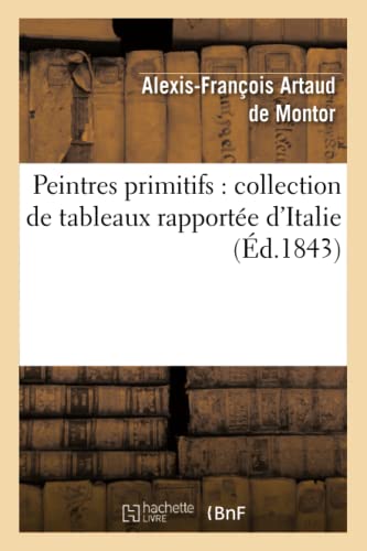 Stock image for Peintres Primitifs: Collection de Tableaux Rapporte d'Italie (Arts) (French Edition) for sale by Lucky's Textbooks