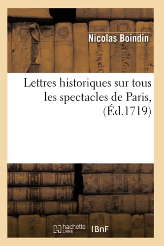 Beispielbild fr Lettres Historiques Sur Tous Les Spectacles de Paris, (d.1719) (Arts) (French Edition) zum Verkauf von Lucky's Textbooks