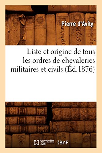 Stock image for Liste Chevaleries Milit Et Civils Ed 1876 (French Edition) for sale by Ergodebooks
