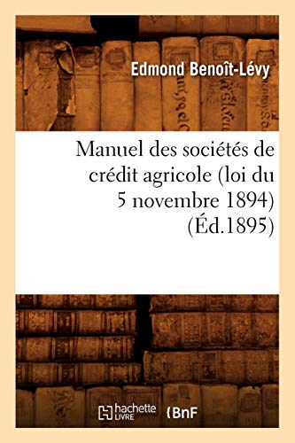 Beispielbild fr Manuel Des Socits de Crdit Agricole (Loi Du 5 Novembre 1894), (d.1895) zum Verkauf von Buchpark