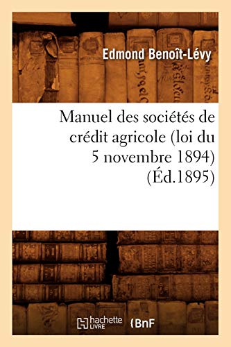 Imagen de archivo de Manuel des socits de crdit agricole loi du 5 novembre 1894, d1895 Savoirs Et Traditions a la venta por PBShop.store US