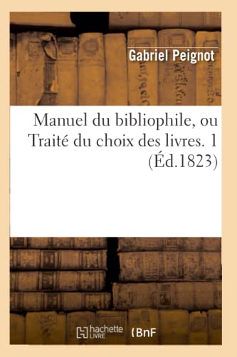 Imagen de archivo de Manuel Du Bibliophile, Ou Trait Du Choix Des Livres. 1 (d.1823) (Generalites) (French Edition) a la venta por Lucky's Textbooks