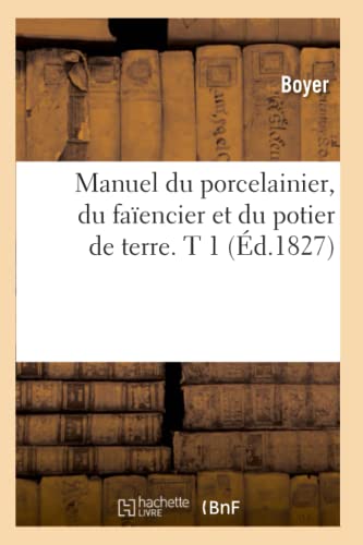 Stock image for Manuel Du Porcelainier, Du Faencier Et Du Potier de Terre. T 1 (d.1827) (Savoirs Et Traditions) (French Edition) for sale by Lucky's Textbooks