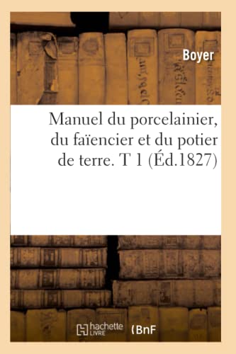 9782012748774: Manuel Du Porcelainier, Du Faencier Et Du Potier de Terre. T 1 (d.1827) (Savoirs Et Traditions) (French Edition)