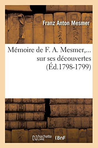 Imagen de archivo de Mmoire de F A Mesmer sur ses dcouvertes d17981799 Philosophie a la venta por PBShop.store US