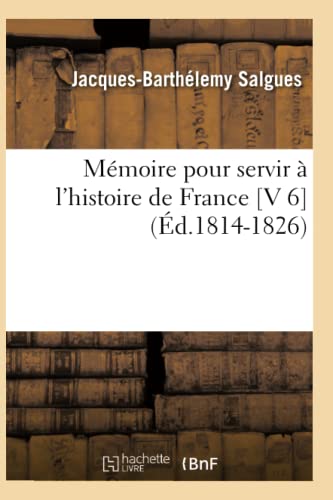 Imagen de archivo de Mmoire Pour Servir  l'Histoire de France [V 6] (d.1814-1826) (French Edition) a la venta por Lucky's Textbooks