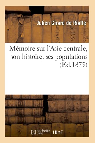 Stock image for Mmoire Sur l'Asie Centrale, Son Histoire, Ses Populations, (d.1875) (French Edition) for sale by Lucky's Textbooks